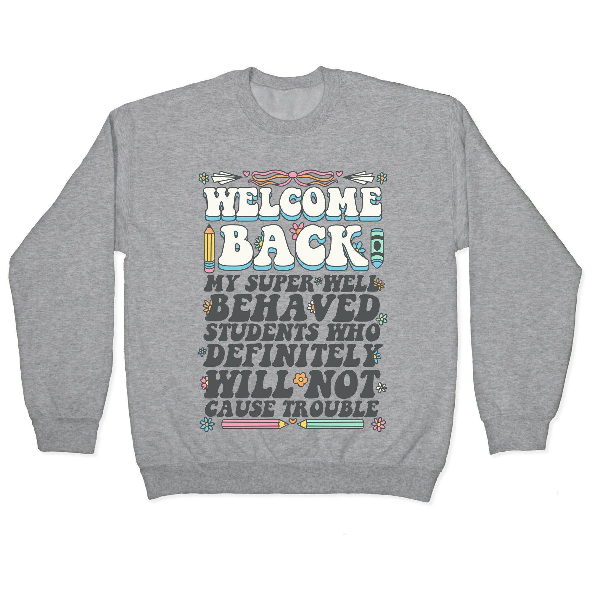 WELCOME BACK MY SUPER WELL BEHAVED STUDENTS Crewneck Sweatshirt